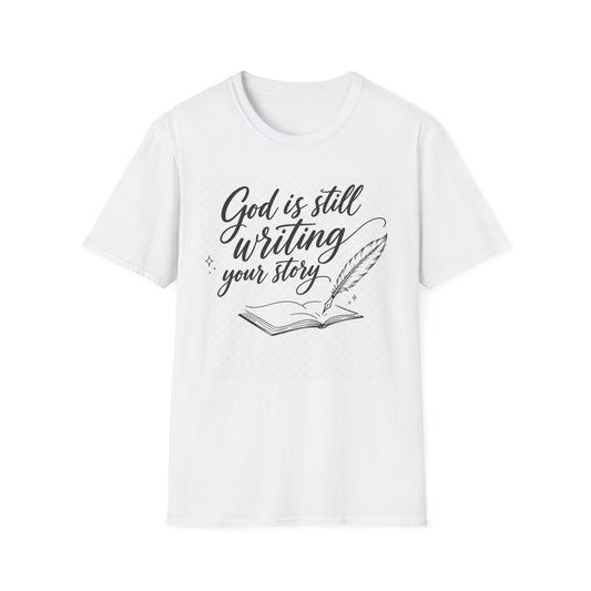 God Is Still Writing Your Story Christian T-Shirt | Faith & Hope Graphic Tee